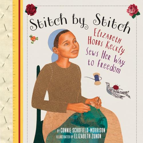 Бумажная книга «Stitch by Stitch: Elizabeth Hobbs Keckly Sews Her Way to Freedom», автор Конни Шофилд-Моррисон - фото №1
