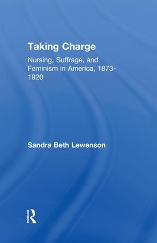 Бумажная книга «Taking Charge: Nursing, Suffrage, and Feminism in America, 1873-1920», автор Сандра Б. Левенсон - фото №1