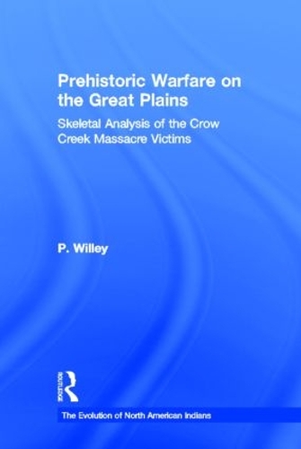 Бумажная книга «Prehistoric Warfare on the Great Plains: Skeletal Analysis of the Crow Creek Massacre Victims», автор P. Уиллей - фото №1