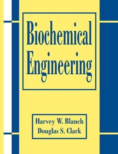 Бумажная книга «Biochemical Engineering», авторов Дуглас С. Кларк, Харви В. Бланш - фото №1