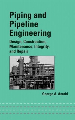 [object Object] «Piping and Pipeline Engineering: Design, Construction, Maintenance, Integrity, and Repair», автор Джордж А. Антакі - фото №1