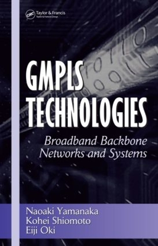 [object Object] «GMPLS Technologies: Broadband Backbone Networks and Systems», авторов Эйдзи Оки, Кохей Шиомото, Наоаки Яманака - фото №1