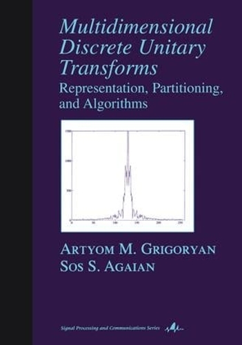 [object Object] «Multidimensional Discrete Unitary Transforms: Representation: Partitioning, and Algorithms», авторів Артем М. Григорян, Сос С. Агаян - фото №1