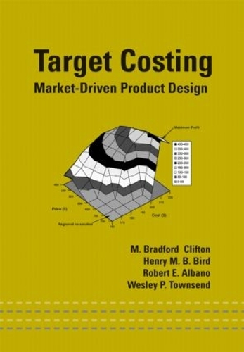 Бумажная книга «Target Costing: Market Driven Product Design», авторов Генри М.Б. Берд, М. Брэдфорд Клифтон, Роберт Э. Альбано, Уэсли П. Таунсенд - фото №1