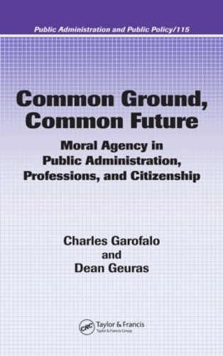Бумажная книга «Common Ground, Common Future: Moral Agency in Public Administration, Professions, and Citizenship», авторов Чарльз Гарофало, Дин Герас - фото №1