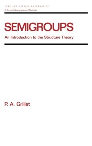 [object Object] «Semigroups: An Introduction to the Structure Theory», автор П'єр А. Грілле - фото №1