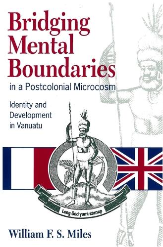 Бумажная книга «Bridging Mental Boundaries in a Postcolonial Microcosm: Identity and Development in Vanuatu», автор Уильям Майлз - фото №1