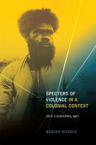 Бумажная книга «Specters of Violence in a Colonial Context: New Caledonia, 1917», автор Адриан Макл - фото №1