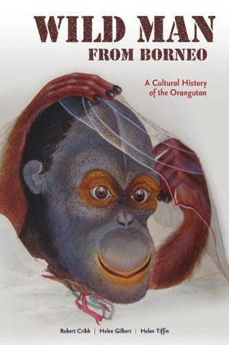 Бумажная книга «Wild Man from Borneo: A Cultural History of the Orangutan», авторов Хелен Гилберт, Хелен Тиффин, Роберт Дж. Крибб - фото №1