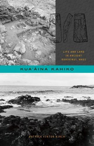 Бумажная книга «Kuaaina Kahiko: Life and Land in Ancient Kahikinui, Maui», автор Патрик Винтон Кирх - фото №1