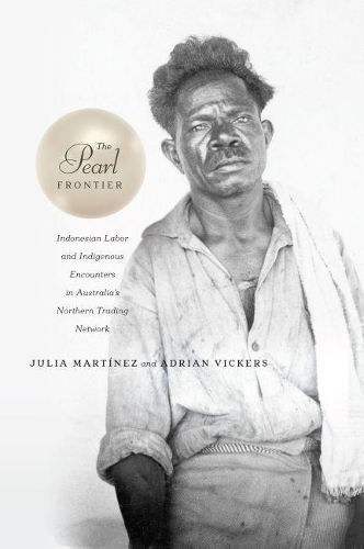 Бумажная книга «The Pearl Frontier: Indonesian Labor and Indigenous Encounters in Australia's Northern Trading Network», авторов Адриан Викерс, Джулия Мартинес - фото №1