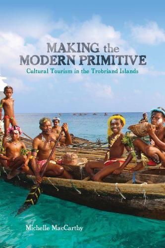 Паперова книга «Making the Modern Primitive: Cultural Tourism in the Trobriand Islands», автор Мішель Маккарті - фото №1