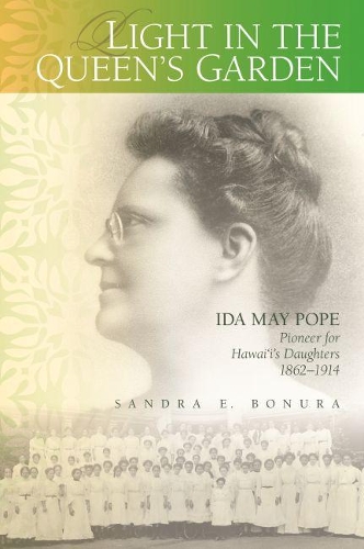 Бумажная книга «Light in the Queen's Garden: Ida May Pope, Pioneer for Hawai'i's Daughters, 1862-1914», автор Сандра Э. Бонура - фото №1