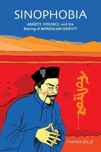 Бумажная книга «Sinophobia: Anxiety, Violence, and the Making of Mongolian Identity», автор Франк Билле - фото №1