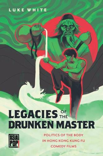 Бумажная книга «Legacies of the Drunken Master: Politics of the Body in Hong Kong Kung Fu Comedy Films», автор Люк Уайт - фото №1