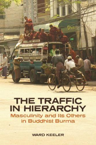 Бумажная книга «The Traffic in Hierarchy: Masculinity and Its Others in Buddhist Burma», автор Уорд Килер - фото №1