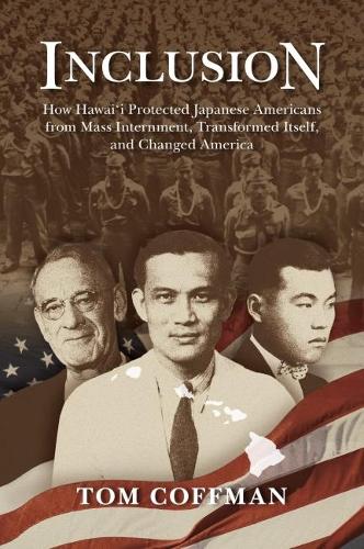 Бумажная книга «Inclusion: How Hawai'i Protected Japanese Americans from Mass Internment, Transformed Itself, and Changed America», автор Том Коффман - фото №1