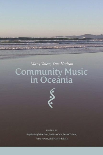 Бумажная книга «Community Music in Oceania: Many Voices, One Horizon», авторов Энн Пауэр, Брайди-Ли Бартлит, Чи Ху Лам, Кристиан Мау, Дэвид Лайнс, Доун Беннетт, Диана Толми, Юджин Дайрианатан, Гиллиан Хоуэлл, Дженнифер Каттермоул, Дженнифер Уолден, Джоанна Руксенас, Джули Риквуд, Карин Парингатай, Кирстин Робертсон-Гиллам, Леонард Тан Й - фото №1