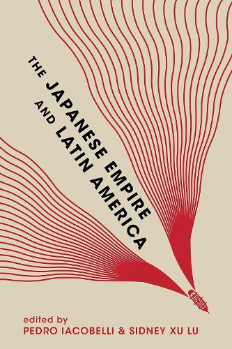 Бумажная книга «The Japanese Empire and Latin America», авторов Андре Кобаяси Декроу, Эйитиро Адзума, Элайджа Дж. Гринштейн, Факундо Гарасино, Игнасио Лопес-Кальво, Тоаке Эндох - фото №1