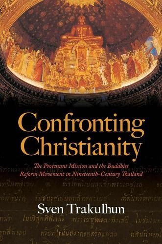 Бумажная книга «Confronting Christianity: The Protestant Mission and the Buddhist Reform Movement in Nineteenth-Century Thailand», автор Свен Тракулхун - фото №1