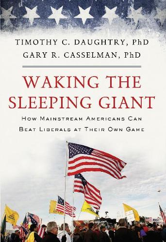 Бумажная книга «Waking the Sleeping Giant: How Mainstream Americans Can Beat Liberals at Their Own Game», авторов Гэри Р. Кассельман, Тимоти К. Дотри - фото №1