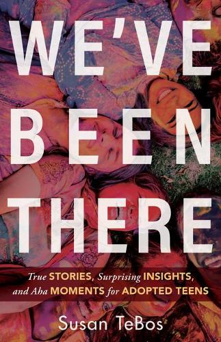 Бумажная книга «We`ve Been There – True Stories, Surprising Insights, and Aha Moments for Adopted Teens», автор Сьюзан ТеБос - фото №1