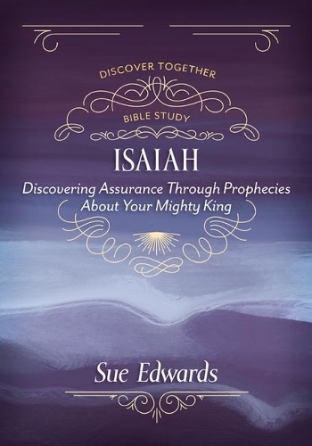Бумажная книга «Isaiah – Discovering Assurance Through Prophecies About Your Mighty King», автор Сью Эдвардс - фото №1