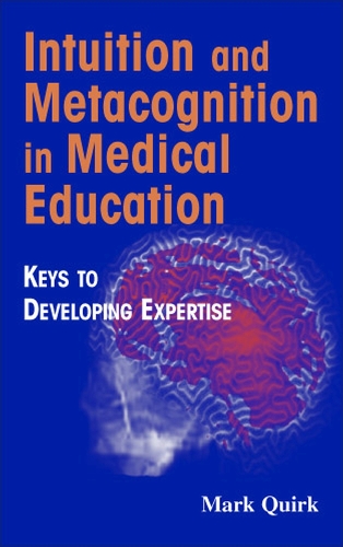 Бумажная книга «Intuition and Metacognition in Medical Education: Keys to Developing Expertise», автор Марк Квирк - фото №1