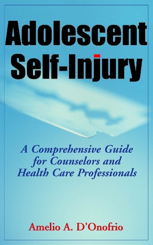 Бумажная книга «Adolescent Self-Injury: A Comprehensive Guide for Counselors and Health Care Professionals», автор Амелио А. Д'Онофрио - фото №1