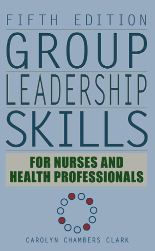 Бумажная книга «Group Leadership Skills for Nurses & Health Professionals», автор Каролин Чамберс Кларк - фото №1