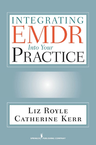 Бумажная книга «Integrating EMDR into Your Practice», авторов Кэтрин Керр, Лиз Ройл - фото №1