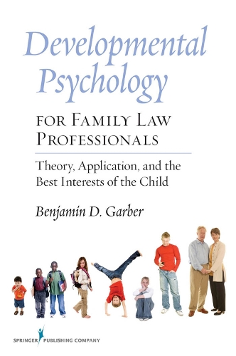 Бумажная книга «Developmental Psychology for Family Law Professionals: Theory, Application, and the Best Interests of the Child», автор Бенджамин Д. Гарбер - фото №1