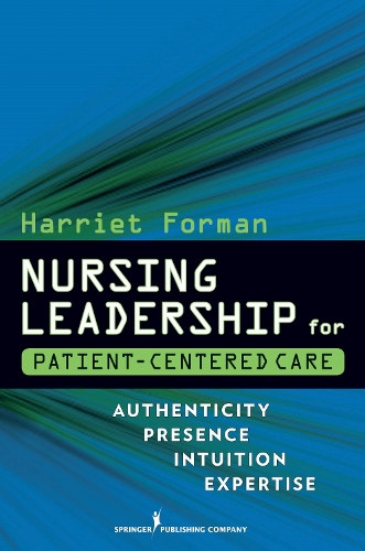 Бумажная книга «Nursing Leadership for Patient-Centered Care: Authenticity Presence Intuition Expertise», автор Гарриет Форман - фото №1