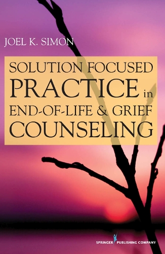 Паперова книга «Solution-Focused Practice in End-of-Life & Grief Counseling», автор Джоел Саймон - фото №1