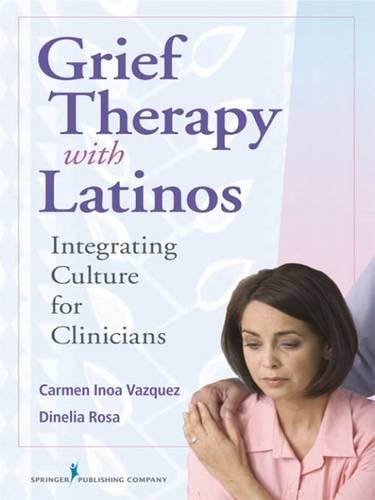 Бумажная книга «Grief Therapy with Latinos: Integrating Culture for Clinicians», авторов Кармен Васкес, Динелия Роза - фото №1