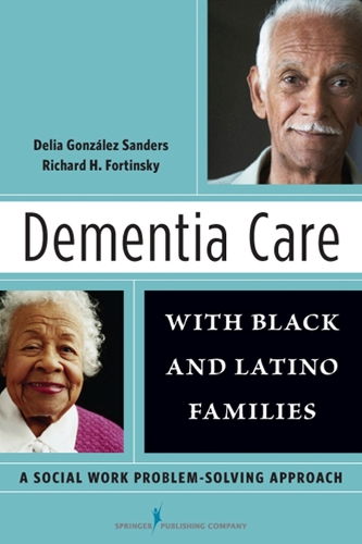 Бумажная книга «Dementia Care with Black and Latino Families: A Social Work Problem Solving Approach», авторов Делия Гонсалес Сандерс, Ричард Фортинский - фото №1