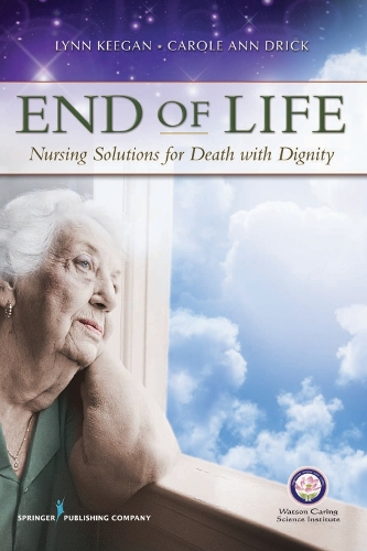 Бумажная книга «End of Life: Nursing Solutions for Death with Dignity», авторов Кэрол Энн Дрик, Линн Киган - фото №1