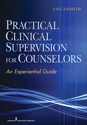 Бумажная книга «Practical Clinical Supervision for Counselors: An Experiential Guide», автор Лиза Аасхайм - фото №1