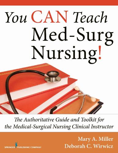 Бумажная книга «You CAN Teach Med-Surg Nursing!: The Authoritative Guide and Toolkit for the Medical-Surgical Nursing Clinical Instructor», авторов Дебора К. Вирвич, Мэри А. Миллер - фото №1