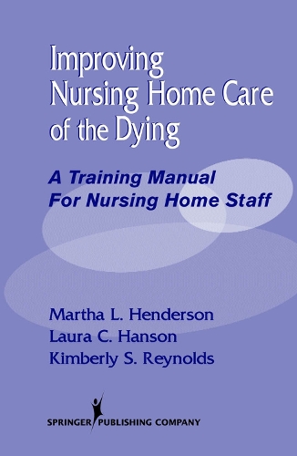 Бумажная книга «Improving Nursing Home Care of the Dying: A Training Manual for Nursing Home Staff», авторов Кимберли С. Рейнольдс, Лаура К. Хэнсон, Марта Л. Хендерсон - фото №1