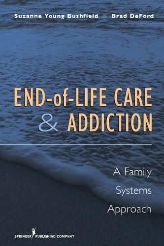 Бумажная книга «End-of-Life Care and Addiction: A Family Systems Approach», автор Брэд Дефорд - фото №1