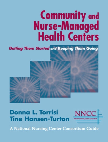 Бумажная книга «Community and Nurse-Managed Health Centers: Getting Them Started and Keeping Them Going», автор Донна Л. Торриси - фото №1