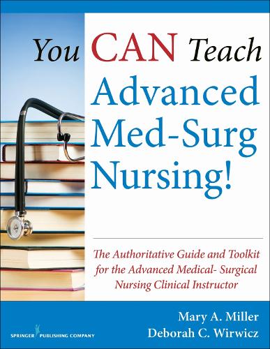 Бумажная книга «You CAN Teach Advanced Med-Surg Nursing!: The Authoritative Guide and Toolkit for the Advanced Medical- Surgical Nursing Clinical Instructor», автор Мэри Миллер - фото №1