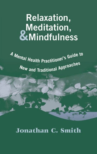 Бумажная книга «Relaxation, Meditation, & Mindfulness: A Mental Health Practitioner's Guide to New and Traditional Approaches», автор Джонатан К. Смит - фото №1