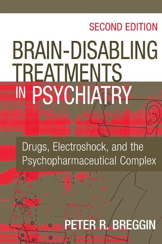 Бумажная книга «Brain Disabling Treatments in Psychiatry: Drugs, Electroshock, and the Psychopharmaceutical Complex», автор Питер Роджер Бреггин - фото №1