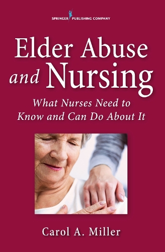 Бумажная книга «Elder Abuse and Nursing: What Nurses Need to Know and Can Do», автор Кэрол А. Миллер - фото №1