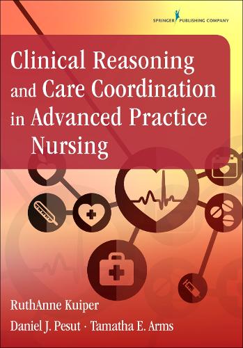 Бумажная книга «Clinical Reasoning and Care Coordination in Advanced Practice Nursing», авторов Дэниел Дж. Песут, Рут-Энн Куйпер, Тамата Э. Армс - фото №1