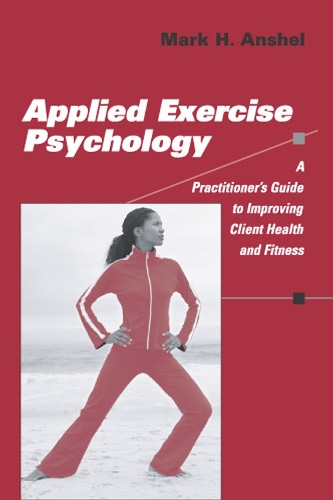 Бумажная книга «Applied Exercise Psychology: A Practitioner's Guide to Improving Client Health and Fitness», автор Марк Х. Аншель - фото №1