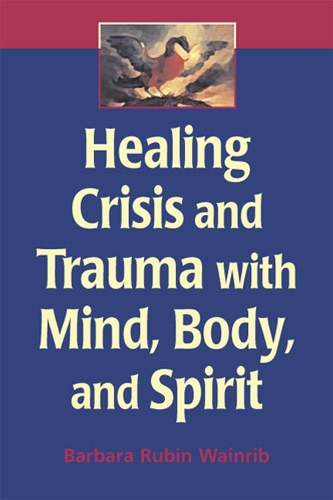 Бумажная книга «Healing Crisis and Trauma with Mind, Body and Spirit», автор Барбара Рубин Уэйнриб - фото №1