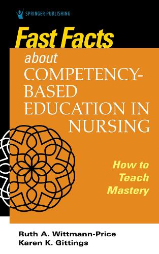 Паперова книга «Fast Facts about Competency-Based Education in Nursing: How to Teach Competency Mastery», авторів Карен К. Гіттінгс, Рут А. Віттманн-Прайс - фото №1